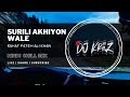 Surili Akhiyon Wale | (Hindi Chill Mix) | Dj KriiZ