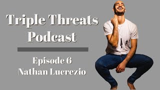 Triple Threats Podcast #6- Nathan Lucrezio video