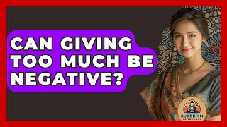 Can Giving Too Much Be Negative? - Buddhism Reflections