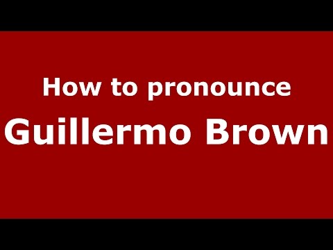 How to pronounce Guillermo Brown (Argentine Spanish/Argentina) - PronounceNames.com