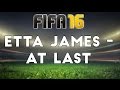 (FIFA 16) Etta James - At Last 