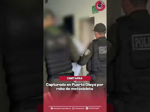 LO CAPTURARON EN PUERTO OLAYA, CORREGIMIENTO DE CIMITARRA, SANTANDER POR ROBO DE MOTOCICLETA.