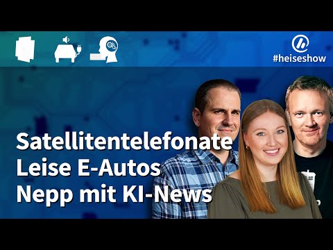 #heiseshow: Satellitentelefonate, leise E-Autos, Nepp mit KI-News