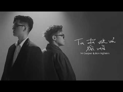 karaoke Ta Đã Vất Vả Rồi Mà - 14 Casper &  Bon Nghiem