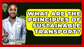 What Are The Principles Of Sustainable Transport? - Earth Science Answers