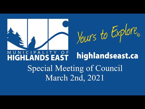 March 2nd, 2021 - Highlands East - Special Meeting of Council