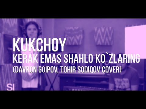 Kukchoy - Kerak Emas Shahlo Ko`zlaring (Davron Goipov, Tohir Sodiqov cover)