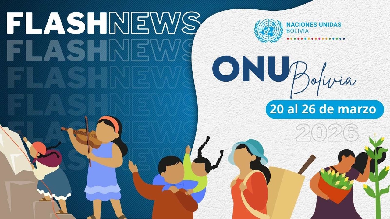 FlashNews | Descubre las últimas noticias de ONU Bolivia (20 al 26 de marzo de 2026)