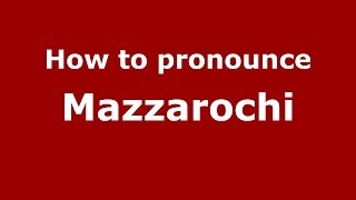 How to pronounce Mazzarochi