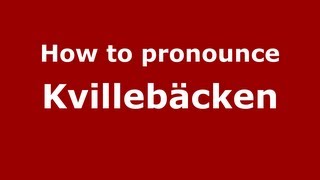 How to pronounce Kvillebäcken