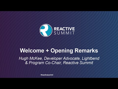 Welcome + Opening Remarks - Hugh McKee, Developer Advocate, Lightbend & Co-Chair, Reactive Summit