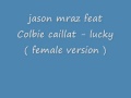 jason mraz & colbie caillat - lucky female version + ...