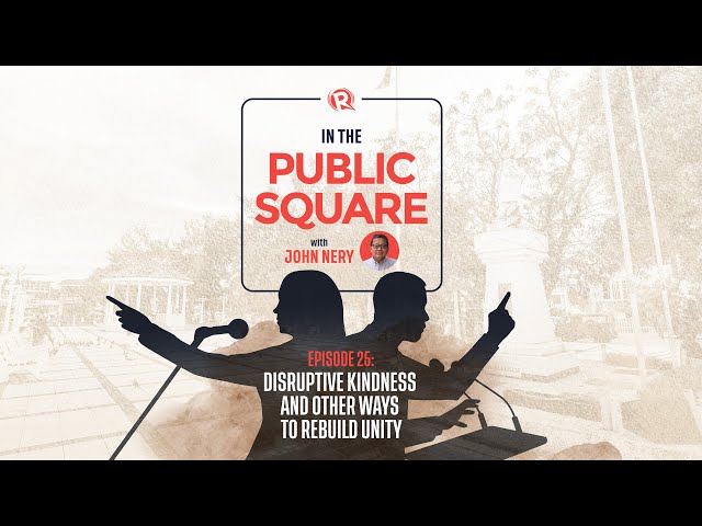[WATCH] In the Public Square with John Nery: Disruptive Kindness and Other Ways to Rebuild Unity