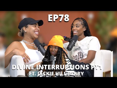 EP 78: Divine Interruptions Pt.1 Ft. Jackie Hill Perry