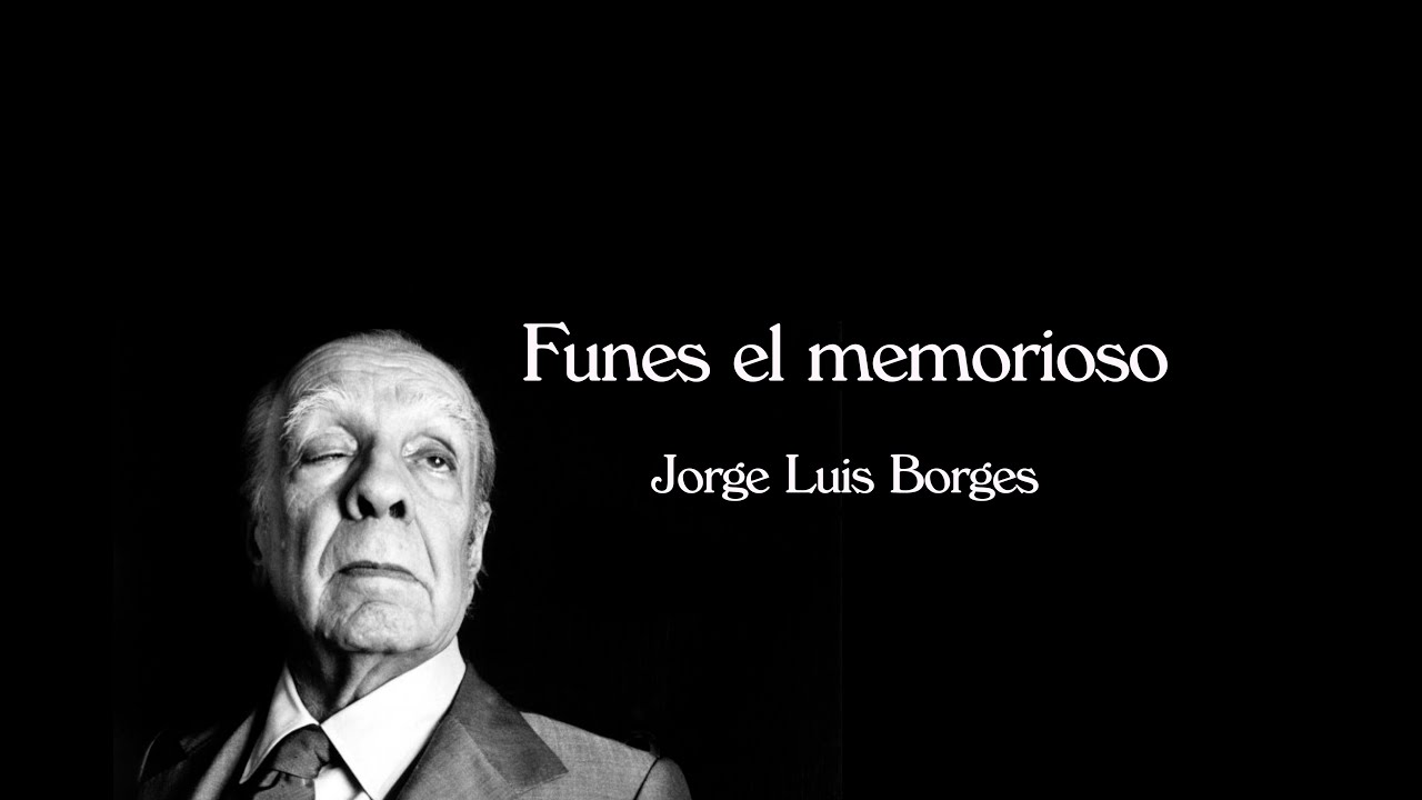 Funes el Memorioso de Jorge Luis Borges - Audiocuento y Comentario