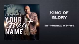 King of Glory by Todd Dulaney-Instrumental w/Lyrics