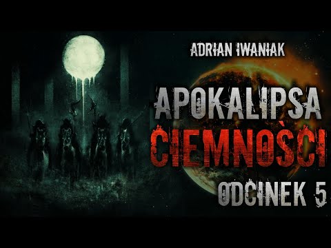 Apokalipsa Ciemności #05 - CreepyPasta [Oryginalny Serial Audio]