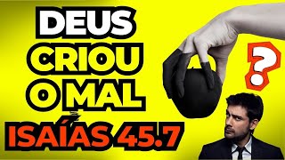 Isaías 45.7 Não ensina que Deus criou o mal