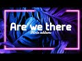 Olivia Addams Are We There Lyrics