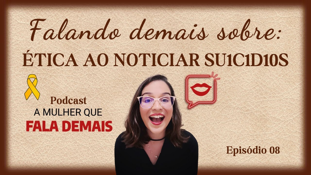 #08 Falando demais sobre: ÉTICA AO NOTICIAR CASOS DE SU1C1D10