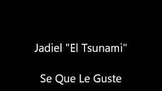 "Se Que Le Guste" Jadiel "El Tsunami"