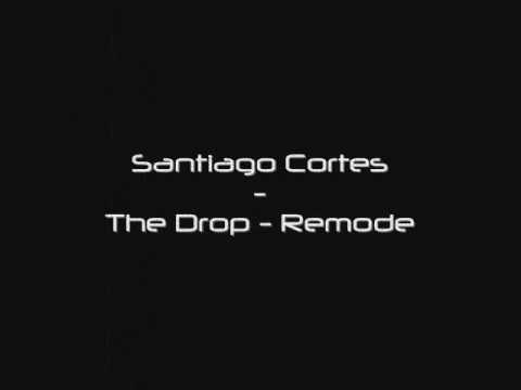 Santiago Cortes - The Drop (Remode)