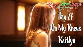 Kaitlyn Maher ★ Find You On My Knees (Day 27)