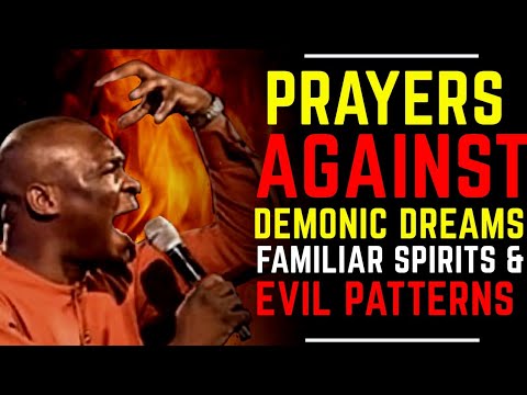 PRAYERS TO DEAL WITH DEMONIC DREAMS, FAMILIAR SPIRITS & EVIL PATTERNS | APOSTLE JOSHUA SELMAN