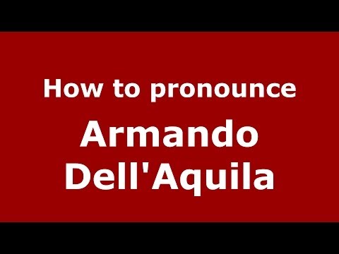 How to pronounce Armando Dell'Aquila (Italian/Italy)  - PronounceNames.com