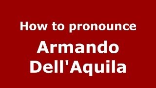 How to pronounce Armando Dell'Aquila