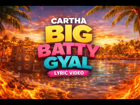 Cartha - Big Batty Gyal [Official Lyric Video]