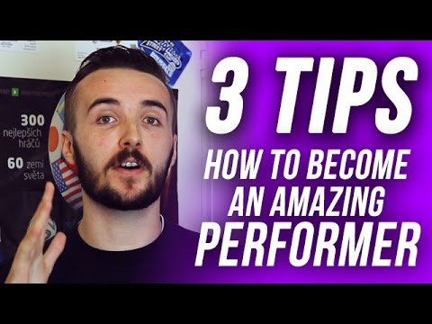 3 Tips on how to become an AMAZING Performer!