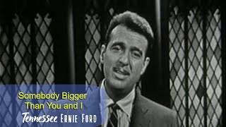 Tennessee Ernie Ford Somebody Bigger Than You And I