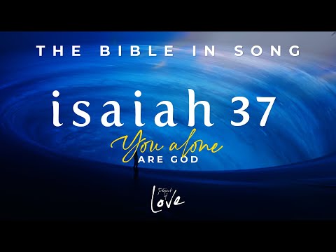 Isaiah 37 - You Alone Are God ||  Bible in Song  ||  Project of Love