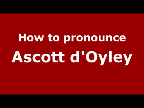 How to pronounce Ascott D'oyley