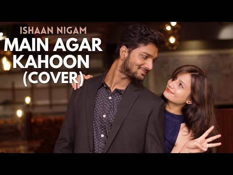 Ishaan Nigam Main Agar Kahoon | Cover by Ishaan Nigam
