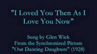 "I Loved You Then As I Love You Now" (1928) Glen Wick