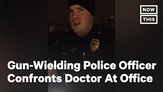 Gun-Wielding Police Officer Confronts Doctor At His Office | NowThis