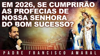 Will the prophecies of Our Lady of Good Success be fulfilled in 2026? - Father Francisco Amaral