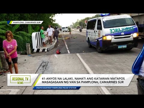 Regional TV News: Lalaki, nahati ang katawan matapos masagasaan ng van sa Pamplona, Camarines Sur