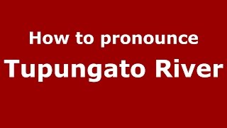 How to pronounce Tupungato River