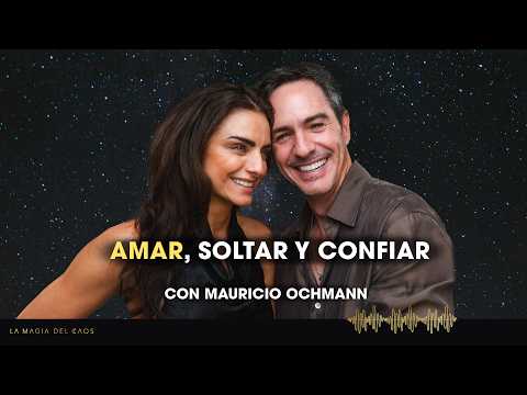 Amar, soltar y confiar con Mauricio Ochmann | T6 Ep #41 La Magia del Caos