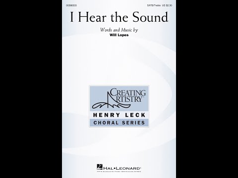 I Hear the Sound (SATB/Treble Choir) - by Will Lopes