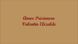 Amor Prisionero - Valentin Elizalde (Letra - Lyrics)