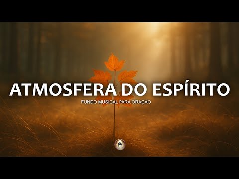 Fundo musical para oração | Pregação, Reflexão e leitura bíblica | Atmosfera do Espírito