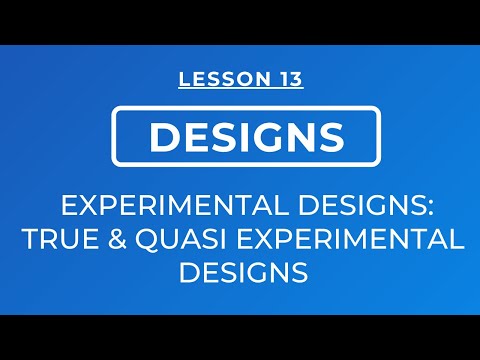 LESSON 13 - EXPERIMENTAL DESIGNS: TRUE EXPERIMENTAL AND QUASI EXPERIMENTAL DESIGNS