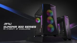 MSI MPG GUNGNIR 300 Series | AN ETERNITY OF EXCELLENCE anuncio