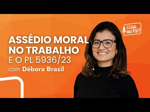 Assédio Moral no Trabalho e o PL 5936/23: Entrevista com Débora Brazil