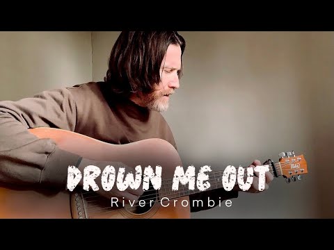 Drown Me Out - River Crombie (Original Song)