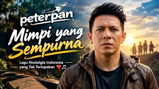 Download lagu Peterpan – Mimpi yang Sempurna | Lagu Nostalgia Indonesia yang Tak Terlupakan ❤️🎶 mp3